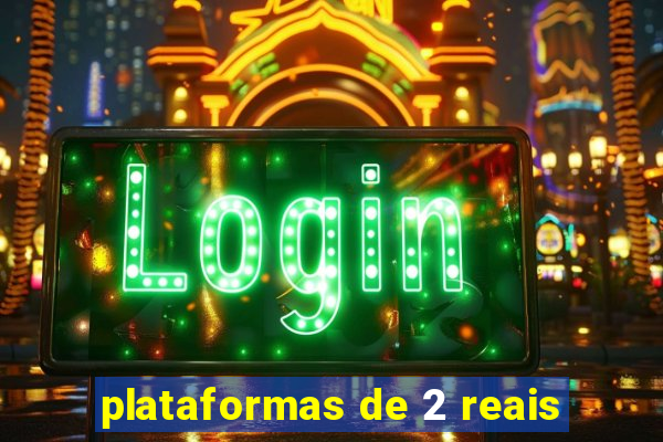 plataformas de 2 reais